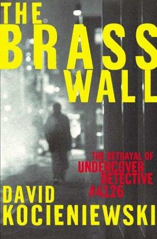 The Brass Wall: The Betrayal Of Undercover Detective #4126