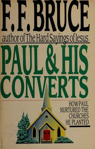 Paul & His Converts: how Paul nurtured the churches he planted