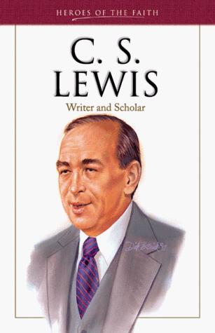 C. S. Lewis: Writer And Scholar (Heroes Of The Faith): author of Mere Christianity