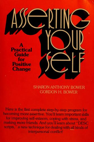 Asserting Yourself: A Practical Guide For Positive Change: a practical guide for positive change