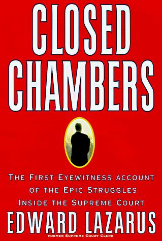 Closed Chambers: The First Eyewitness Account Of The Epic Struggles Inside The Supreme Court: the first eyewitness account of the epic struggles inside the Supreme Court