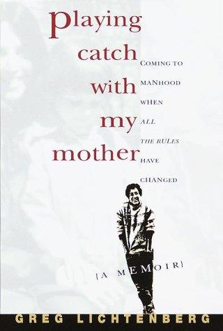 Playing Catch With My Mother: Coming to manhood when all the rules have changed