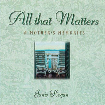 All That Matters: A Mother's Memories: a mother's memories
