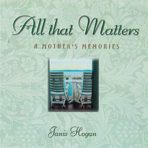 All That Matters: A Mother's Memories: a mother's memories