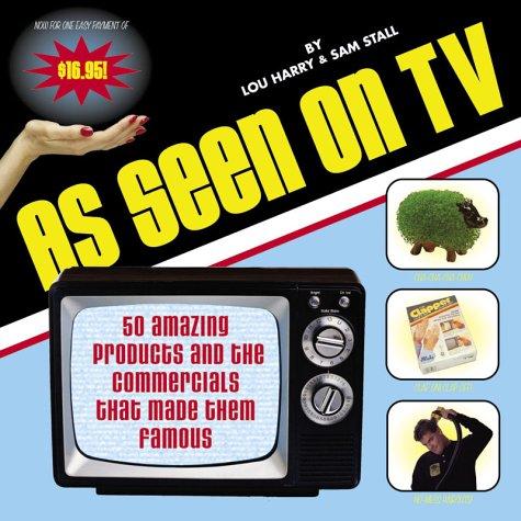 As Seen On Tv: 50 Amazing Products And The Commercials That Made Them Famous