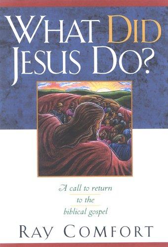 What Did Jesus Do? : A Call To Return To The Biblical Gospel