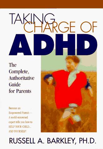 Taking Charge Of Adhd: The Complete Authoritative Guide For Parents