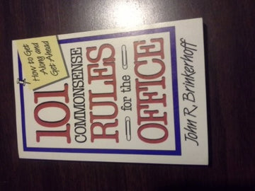 101 Commonsense Rules For The Office: How To Get Along And Get Ahead