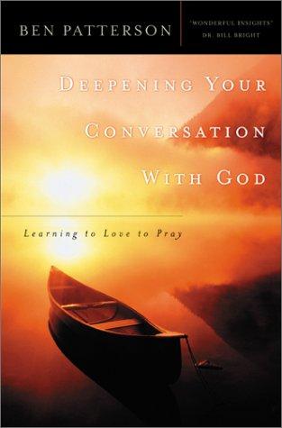 Deepening Your Conversation With God: Learning To Love To Pray