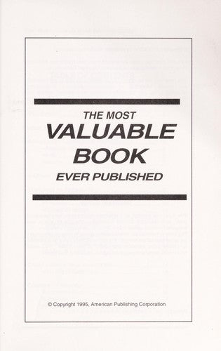 The Most Valuable Book Ever Published! : Opening The Door To Understanding, Greater Health, Success And Prosperity.