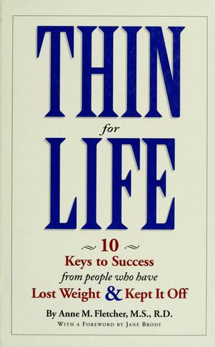 Thin For Life: 10 Keys To Success From People Who Have Lost Weight & Kept It Off