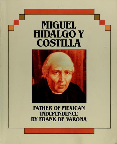 Miguel Hidalgo Y Costilla: Father of Mexican Independence