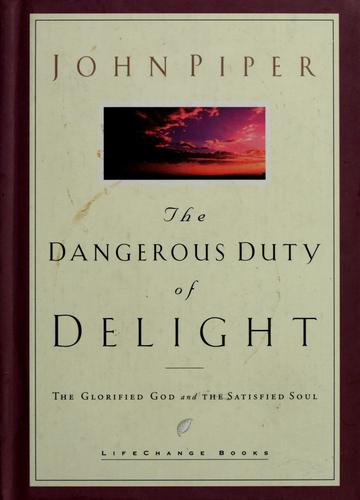 The Dangerous Duty Of Delight: The Glorified God And The Satisfied Soul (Lifechange Books)