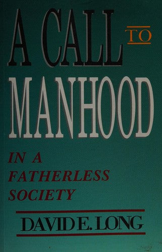A Call To Manhood: In A Fatherless Society