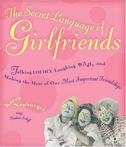 The Secret Language Of Girlfriends: Talking Loudly, Laughing Wildly, And Making The Most Of Our Most Important Friendships (with Autographed)