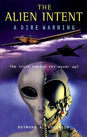 The Alien Intent: a dire warning : the truth behind the cover-up?