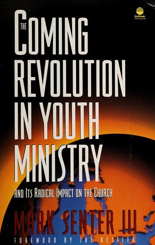 The Coming Revolution In Youth Ministry: And Its Radical Impact On The Church (Sonpower Youth Sources)