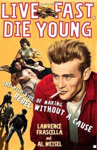 Live Fast, Die Young: The Wild Ride Of Making Rebel Without A Cause