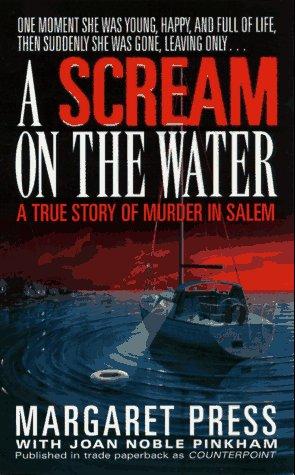 A Scream On The Water: A True Story Of Murder In Salem