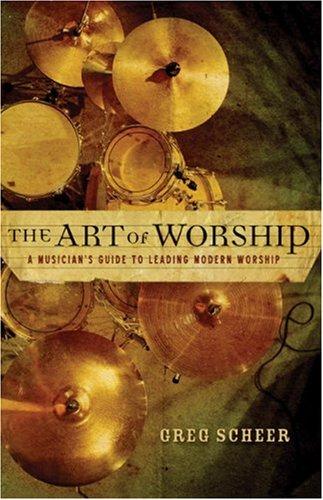 The Art Of Worship: A Musicians Guide To Leading Modern Worship