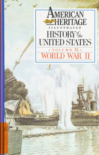 American Heritage Illustrated History Of The United States Vol. 15: World War II