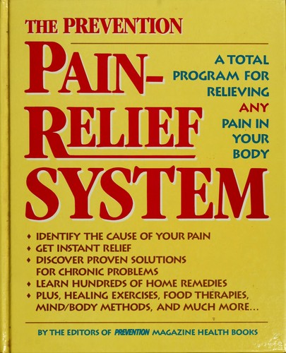 The Prevention Pain-Relief System: a total program for relieving any pain in your body