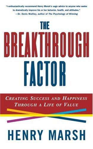 The Breakthrough Factor: Creating Success And Happiness Through A Life Of Value