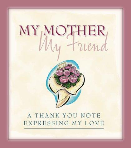 My Mother, My Friend--A Thank-You Note Expressing My Love