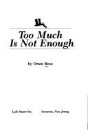 Too Much Is Not Enough