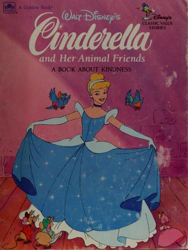 Walt Disney's Cinderella And Her Animal Friends: A Book About Kindness (Disney Classic Values Book)