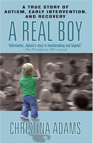 A Real Boy: A True Story Of Autism, Early Intervention, And Recovery