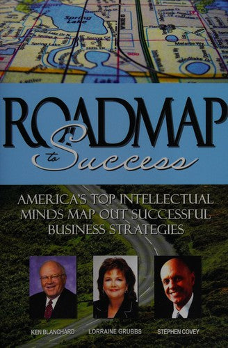 Roadmap To Success: America's top intellectal minds map out successful business strategies