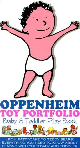 Oppenheim Toy Portfolio Baby & Toddler Play Book: Baby & Toddler Play Book: (Oppenheim Toy Portfolio. Baby & Toddler Play Book)