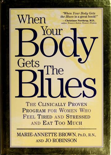 When Your Body Gets The Blues: The Clinically Proven Program For Women Who Feel Tired, Stressed, And Eat Too Much!