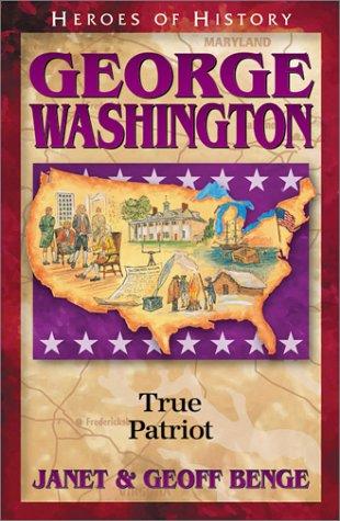 George Washington: True Patriot (Heroes Of History): true patriot