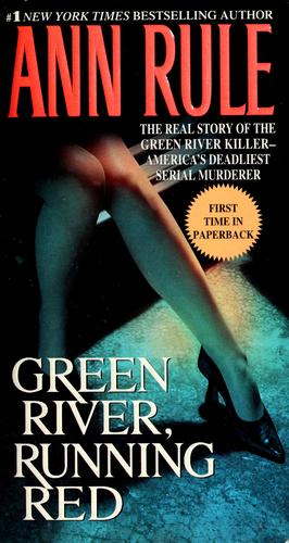 Green River, Running Red: The Real Story Of The Green River Killer--America's Deadliest Serial Murderer: The Real Story of the Green River Killer--America's Deadliest Serial Murderer