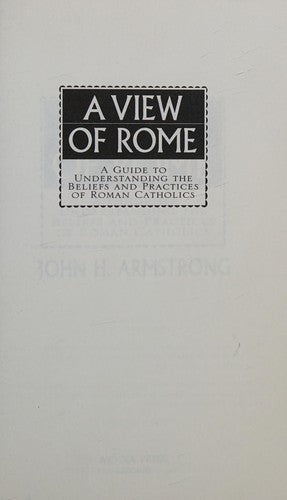 A View Of Rome: a guide to understanding the beliefs and practices of Roman Catholics