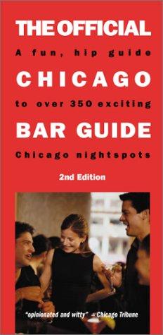 The Official Chicago Bar Guide: A Fun, Hip Guide To Over 350 Exciting Chicago Nightspots: An Up-to-the-Minute Guide to Over 300 Chicago Nightspots