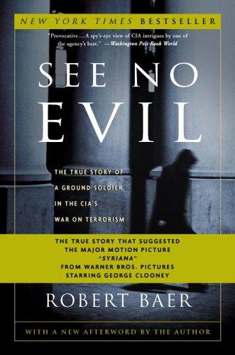 See No Evil: The True Story Of A Ground Soldier In The Cia's War On Terrorism: the true story of a ground soldier in the CIA's war on terrorism