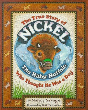 The True Story Of Nickel: The Baby Buffalo Who Thought He Was A Dog (with Autographed)