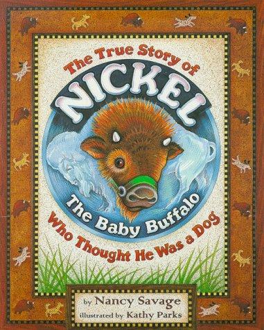The True Story Of Nickel: The Baby Buffalo Who Thought He Was A Dog (with Autographed)