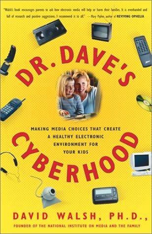Dr. Dave's Cyberhood : Making Media Choices That Create A Healthy Electronic Environment For Your Kids: making media choices that create a healthy electronic environment for your kids