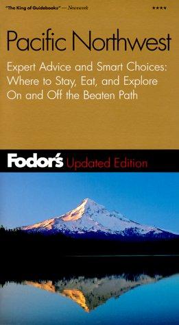 Fodor's Pacific Northwest, 13th Edition: Expert Advice And Smart Choice: Where To Stay, Eat, And Explore On And Off The B Eaten Path (Fodor's Gold Guides)