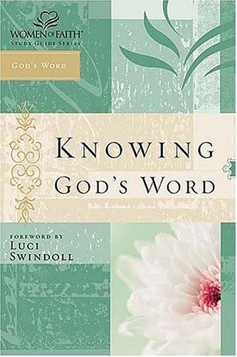 Knowing God's Word: Women Of Faith Study Guide Series (Women Of Faith)