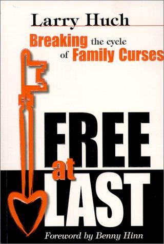 Free At Last: Breaking The Cycle Of Family Curses: breaking the cycle of family curses
