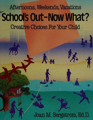School's Out, Now What?: Choices for Your Child's Time