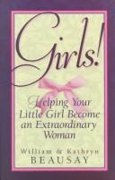 Girls!: Helping Your Little Girl Become An Extraordinary Woman