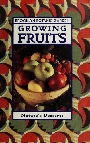 Growing Fruits (Brooklyn Botanic Garden All-Region Guide): nature's desserts
