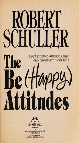 The Be(Happy Attitudes) : Eight Positive Attitudes That Can Transform Your Life!)