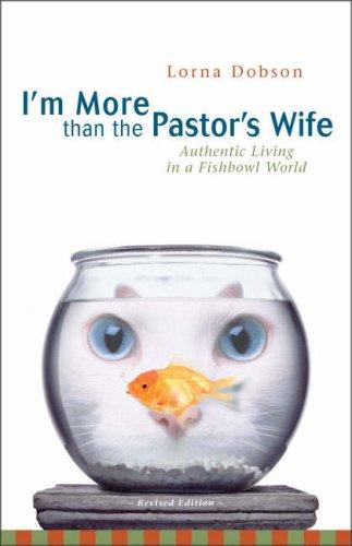 I'm More Than The Pastor's Wife: Authentic Living In A Fishbowl World